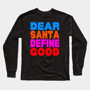 Dear Santa define good Long Sleeve T-Shirt